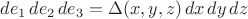 $de_1 \, de_2 \, de_3 = \Delta(x,y,z) \, dx \, dy \, dz$