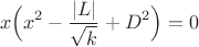 $$x\Bigl(x^2-\frac{|L|}{\sqrt{k}}+D^2\Bigr)=0$$