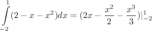 $$ \int\limits_{-2}^{1} ( 2 - x - x^2 ) dx = (2x - \frac{x^2}{2} - \frac{x^3}{3}) | _{-2}^{1} $$