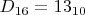 $D_{16}=13_{10}$