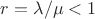 $r = \lambda/\mu <1$