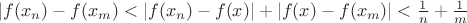 $|f(x_n)-f(x_m)<|f(x_n)-f(x)|+|f(x)-f(x_m)|<\frac1n+\frac 1m$