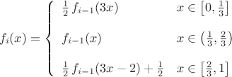 $$ f_i(x) = \left\{ \begin{array}{l,l} 
\frac{1}{2} \, f_{i - 1}(3 x) & x \in \left[0, \frac{1}{3} \right] \\ 
\\
f_{i-1}(x) & x \in \left(\frac{1}{3}, \frac{2}{3} \right) \\
\\
\frac{1}{2} \, f_{i - 1}(3x - 2) + \frac{1}{2} & x \in \left[\frac{2}{3}, 1\right] \\
\end{array} \right. $$