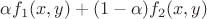 $\alpha f_1(x,y)+(1-\alpha)f_2(x,y)$