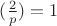 $( \frac{2}{p} ) = 1$