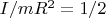 $I/mR^2=1/2$