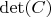 $\det(C)$