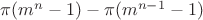 $\pi(m^n-1)-\pi(m^{n-1}-1)$ $\pi(m^n-1)-\pi(m^{n-1}-1)$