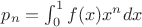 $p_n=\int_0^1f(x)x^n dx$ $p_n=\int_0^1f(x)x^n dx$