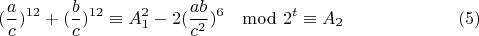 $$(\frac{a}{c})^{12}+(\frac{b}{c})^{12}\equiv A_1^2-2(\frac{ab}{c^2})^{6}\mod 2^t \equiv A_2 \eqno(5)$$