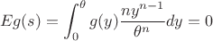 $$Eg(s) = \int_0^\theta g(y) \frac{ny^{n-1}}{\theta^n} dy = 0$$