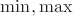 $\min , \max$