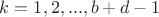 $k = 1, 2, ..., b+d-1$ $k = 1, 2, ..., b+d-1$