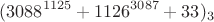 $$(3088^{1125}+1126^{3087}+33)_3$$