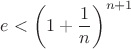 $e<\left(1+\dfrac{1}{n}\right)^{n+1}$