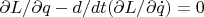 $\partial L/\partial q-d/dt(\partial L/\partial\dot{q})=0$