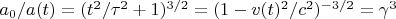 $a_0/a(t) = (t^2/\tau^2+1)^{3/2} = (1-v(t)^2/c^2)^{-3/2} = \gamma^3$