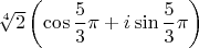 $\sqrt[4]{2}\left(\cos\dfrac{5}{3}\pi+i\sin\dfrac{5}{3}\pi\right)$