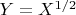 $Y = X^{1/2}$