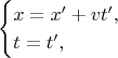 $$\begin{cases}x=x'+vt',\\ t=t',\end{cases}$$