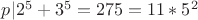 $p|2^5+3^5=275=11*5^2$ $p|2^5+3^5=275=11*5^2$