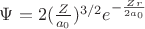 $\Psi=2(\frac{Z}{a_0})^{3/2}e^{-\frac{Zr}{2a_0}}$