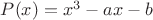 $P(x)=x^3-ax-b$