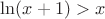 $ \ln(x+1)>x$