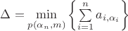$\Delta = \mathop {\min }\limits_{p\left( {\alpha _n ,m} \right)} \left\{ {\sum\limits_{i = 1}^n {a_{i,\alpha _i } } } \right\}$ $\Delta = \mathop {\min }\limits_{p\left( {\alpha _n ,m} \right)} \left\{ {\sum\limits_{i = 1}^n {a_{i,\alpha _i } } } \right\}$
