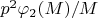 $p^2 \varphi_2(M)/M$