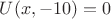$U(x,-10)=0$