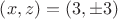 $\left(x,z\right)=\left(3,\pm3\right)$