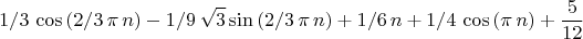 $$
1/3\,\cos \left( 2/3\,\pi \,n \right) -1/9\,\sqrt {3}\sin \left( 2/3\,
\pi \,n \right) +1/6\,n+1/4\,\cos \left( \pi \,n \right) +{\frac {5}{
12}}
$$