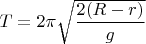 $T=2\pi \sqrt {\dfrac {2(R-r)}g}$