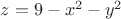$z=9-x^2-y^2$