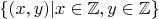 $\{(x,y) | x\in \mathbb Z,y \in\mathbb Z\}$