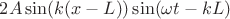 $2A\sin(k(x-L))\sin(\omega t-kL)$