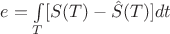 $e=\int\limits_{T}^{}[S(T)-\hat{S}(T)]dt$