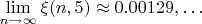 $\lim\limits_{ n\to \infty}\xi(n,5)\approx 0.00129,\ldots$