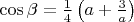 $\cos\beta=\frac14\left(a+\frac3a\right)$