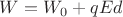 $W = W_0 + qEd$