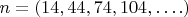 $n = (14,44,74,104,&hellip;.)$