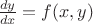 $\frac {dy}{dx} = f (x, y)$