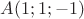 $A(1;1;-1)$