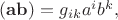 $(\mathbf{ab})=g_{ik}a^ib^k,$