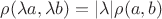 $\rho(\lambda a,\lambda b)=|\lambda| \rho(a,b)$