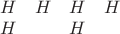 $\begin{matrix}
 H & H & H & H\\
  H &  & H &
\end{matrix}$