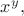 $x^y,$ $x^y,$