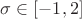 $\sigma \in [-1, 2]$