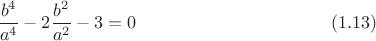$$\frac{b^4}{a^4}-2\frac{b^2}{a^2}-3=0 \eqno (1.13)$$